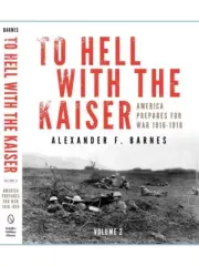 SIGNED & New:"To Hell with the Kaiser: America Prepares for War Vol 2" by Barnes
