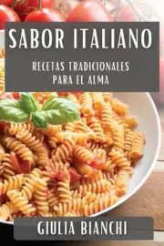 Sabor Italiano: Recetas Tradicionales para el Alma by Giulia Bianchi Paperback B