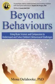 Beyond Behaviours: Using Brain Science and Compassion to Understand and Solve
