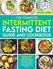 The Complete Intermittent Fasting Diet Guide And Cookbook: 1000 Days Of Deliciou