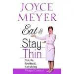 EAT AND STAY THIN: SIMPLE, SPIRITUAL, SATISFYING WEIGHT CONTROL