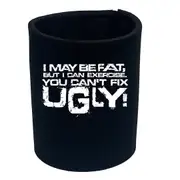 I Can Excercise You Cant Fix Ugly - Funny Novelty Stubby Holder