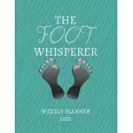 THE FOOT WHISPERER WEEKLY PLANNER 2020: PODIATRIST, REFLEXOLOGY GIFT IDEA FOR MEN & WOMEN - WEEKLY PLANNER APPOINTMENT BOOK AGENDA THE FOOT WHISPERER