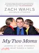 My Two Moms―Lessons of Love, Strength, and What Makes a Family