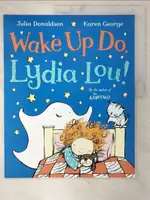 【書寶二手書T1／少年童書_EV3】WAKE UP DO, LYDIA LOU!_DONALDSON, JULIA/ GEORGE, KAREN (ILT)