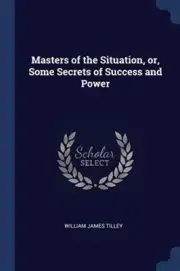 Tilley - Masters of the Situation or Some Secrets of Success and Po - T9000z