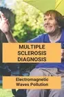 Multiple Sclerosis Diagnosis: Electromagnetic Waves Pollution: Electromagnetic R