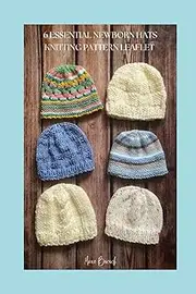 6 Essential Newborn Hats Knitting Pattern Leaflet