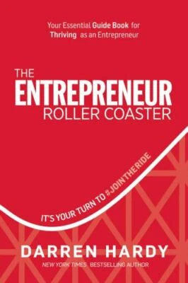 Entrepreneur Roller Coaster : It's Your Turn To #JoinTheRide by Darren Hardy...