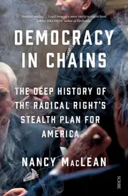 Democracy in Chains: The Deep History of the Radical Right's Stealth Plan for America