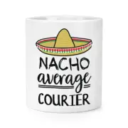 Nacho Average Courier Makeup Brush Pencil Pot Best Delivery Funny Awesome