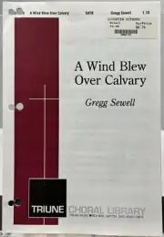 A Wind Blew Over Calvary by Gregg Sewell SATB w Piano Sheet Music Triune Choral
