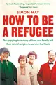 How to Be a Refugee：The gripping true story of one family's experience of exile and belonging in Nazi Germany