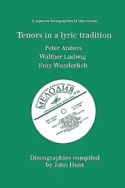 Tenors in a Lyric Tradition. 3 Discographies. Peter Anders, Walther Ludwig, Frit