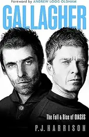 Gallagher: The Fall and Rise of Oasis: the must-read new biography of one of the world's biggest bands