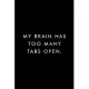 My Brain Has Too Many Tabs Open.: Coworker Notebook, Funny Office Journals, Journal, Diary, Blank Lined Journal, 6x9, 110 Pages, White Paper