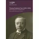 THOMAS FREDERICK TOUT (1855-1929): REFASHIONING HISTORY FOR THE TWENTIETH CENTURY