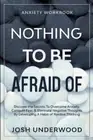 Anxiety Workbook: NOTHING TO BE AFRAID OF - Discover the Secrets To Overcome