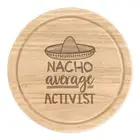 Nacho Average Activist Round Chopping Cheese Board Worlds Best Favourite Funny