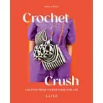 CROCHET CRUSH: CREATIVE PROJECTS FOR HOME AND LIFE