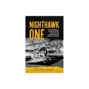 Nighthawk One - Helicopter Pilot's Tour of Duty Northern Ireland the Troubles