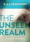Unseen Realm: a Question and Answer Companion by Douglas Van Dorn (2016,...