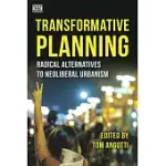 TRANSFORMATIVE PLANNING: RADICAL ALTERNATIVES TO NEOLIBERAL URBANISM