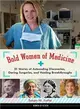 Bold Women of Medicine ― 21 Stories of Astounding Discoveries, Daring Surgeries, and Healing Breakthroughs