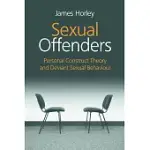 SEXUAL OFFENDERS: PERSONAL CONSTRUCT THEORY AND DEVIANT SEXUAL BEHAVIOUR