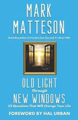 Old Light Through New Windows: 52 Questions That Will Change Your Life