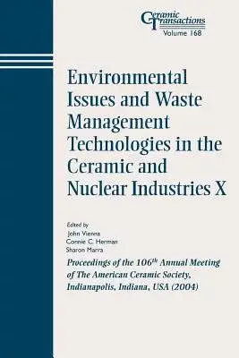 Environmental Issues And Waste Management Technologies In The Ceramic And Nuclear Industries X: Proceedings of the 106th Annual