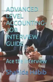 Advanced Level Accounting- Job Interview Guide: Ace the Interview by Shahida Hab