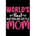 WORLD’’S BEST AUSTRALIAN CATTLE MOM: COOL AUSTRALIAN CATTLE DOG JOURNAL NOTEBOOK - AUSTRALIAN CATTLE PUPPY LOVER GIFTS - FUNNY AUSTRALIAN CATTLE DOG NO