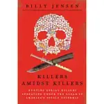 KILLERS AMIDST KILLERS: HUNTING SERIAL KILLERS OPERATING UNDER THE CLOAK OF AMERICA’’S OPIOID EPIDEMIC