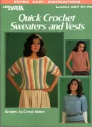 Quick Crochet Sweaters and Vests Designs by Carole Tutter Extra Easy Leaflet 347