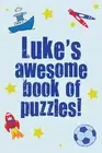 Luke's Awesome Book Of Puzzles!: Children's puzzle book containing 20 unique per