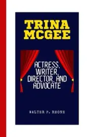 Trina McGee: Actress, Writer, Director, and Advocate by Walter P. Rhone Paperbac