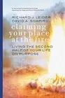 CLAIMING YOUR PLACE AT THE FIRE: LIVING THE SECOND HALF OF By Richard J. Leider