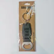 Man Made Fathers Day Love you Dad Gray Bottle Opener Key Chain Stainless Steel