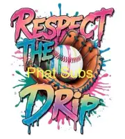 Sublimation Print Respect The Drip Baseball Ready to Press Heat Transfer