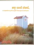 My Cool Shed ─ An inspirational guide to stylish hideaways and workspaces