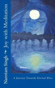 Joy with Meditation: A Journey Towards Eternal Bliss by Narotam Singh (English)
