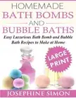 Homemade Bath Bombs and Bubble Baths: Simple to Make DIY Bath Bomb and Bubble