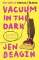 Vacuum in the Dark : SHORTLISTED FOR THE BOLLINGER EVERYMAN WODEHOUSE PRIZE FOR COMIC FICTION, 2019