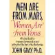 Men Are from Mars, Women Are from Venus: A Practical Guide for Improving Communication and Getting What You Want in Your Relatio