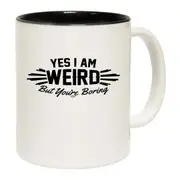 Yes Weird But Youre Boring Mug Cup