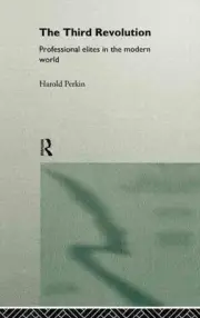 The Third Revolution: Professional Elites in the Modern World by Harold Perkin (