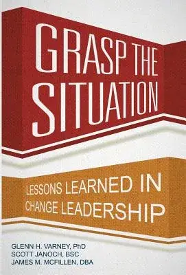 Grasp the Situation: Lessons Learned in Change Leadership