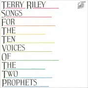 Songs For The Ten Voices Of The Two Prophets—Terry Riley