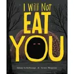 I WILL NOT EAT YOU